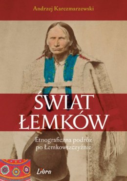 Świat Łemków. Etnograficzna podróż po Łemkowszczyźnie