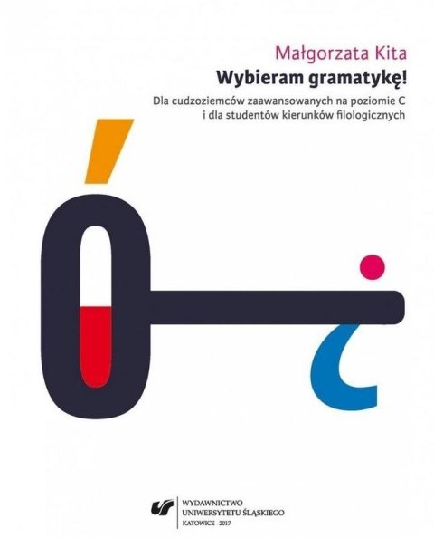 Wybieram gramatykę! Dla cudzoziemców zaawansowanych na poziomie C i dla studentów kierunków filologicznych wyd. 3