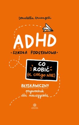 ADHD Co robić a czego nie błyskawiczny przewodnik dla nauczyciela