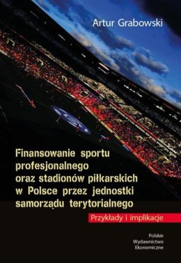 Finansowanie sportu profesjonalnego oraz stadionów piłkarskich w Polsce przez jednostki samorządu terytorialnego. Przykłady i im