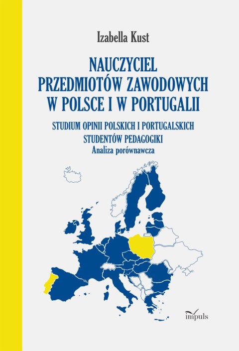 Nauczyciel przedmiotów zawodowych w Polsce i w Portugalii Analiza porównawcza Studium opinii polskich i portugalskich studentów 