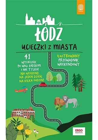 Łódź. Ucieczki z miasta. Przewodnik weekendowy wyd. 1