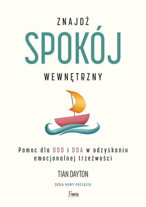 Znajdź spokój wewnętrzny. Pomoc dla DDD i DDA w odzyskaniu emocjonalnej trzeźwości