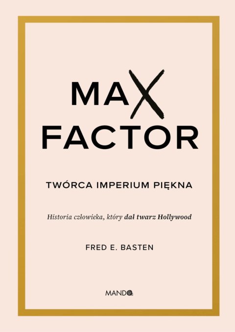 Max Factor. Twórca imperium piękna