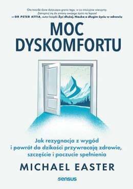 Moc dyskomfortu. Jak rezygnacja z wygód i powrót do dzikości przywracają zdrowie, szczęście i poczucie spełnienia