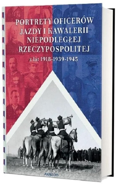 Portrety oficerów jazdy i kawalerii niepodległej Rzeczypospolitej z lat 1918-1939-1945