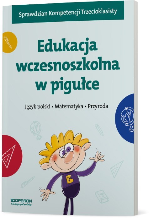 Edukacja wczesnoszkolna w pigułce Język polski Matematyka Przyroda