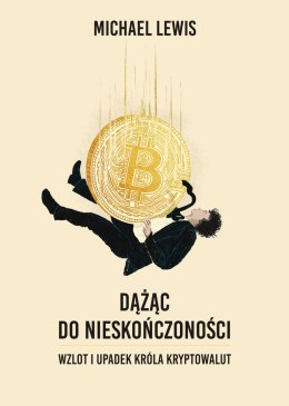 Dążąc do nieskończoności. Wzlot i upadek króla kryptowalut