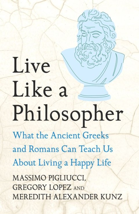 Live Like A Philosopher. What the Ancient Greeks and Romans Can Teach Us About Living a Happy Life wer. angielska