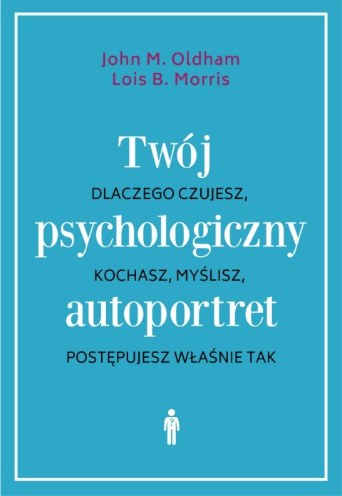 Twój psychologiczny autoportret. Dlaczego czujesz, kochasz, myślisz, postępujesz właśnie tak