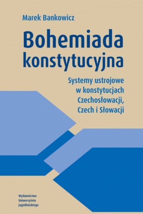 Bohemiada konstytucyjna. Systemy ustrojowe w konstytucjach Czechosłowacji, Czech i Słowacji
