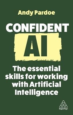 Confident AI. The Essential Skills for Working With Artificial Intelligence wer. angielska