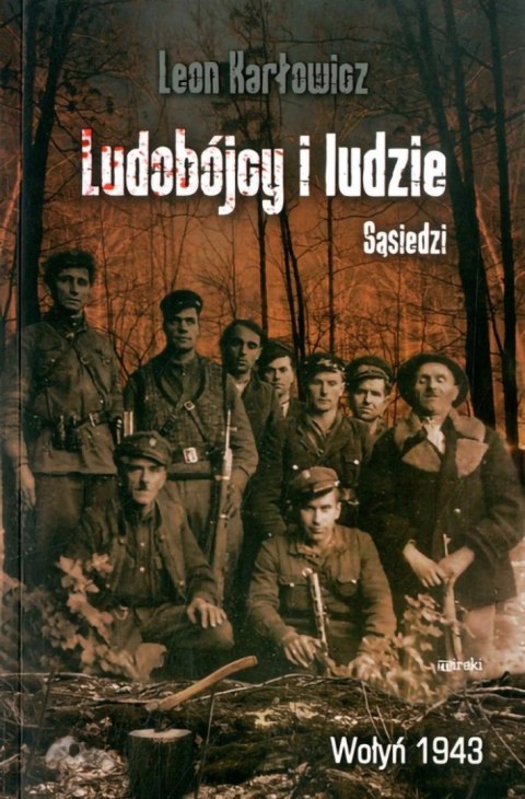 Ludobójcy i ludzie. Sąsiedzi. Wołyń 1943