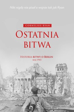 Ostatnia bitwa. Historia bitwy o Berlin maj 1945
