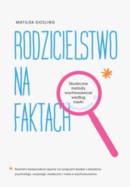 Rodzicielstwo na faktach. Skuteczne metody wychowawcze według nauki