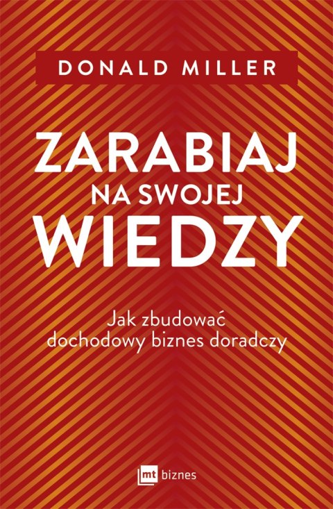Zarabiaj na swojej wiedzy. Jak zbudować dochodowy biznes doradczy