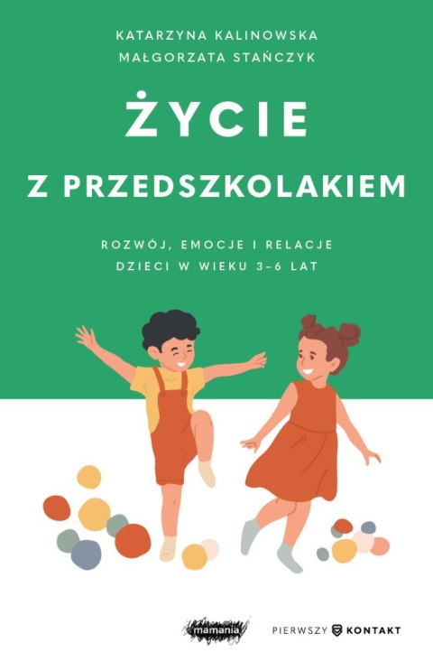 Życie z przedszkolakiem. Rozwój, emocje i relacje dzieci w wieku 3-6 lat. Mamania. Pierwszy kontakt