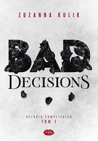 Bad Decisions. Dylogia Complicated. Tom 1