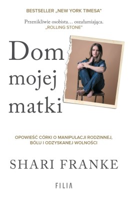 Dom mojej matki. Opowieść córki o rodzinnej manipulacji, bólu i odzyskanej wolności