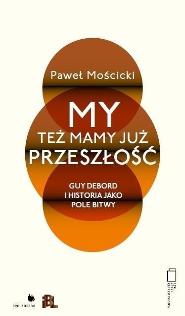 My też mamy już przeszłość. Guy Debord i historia jako pole bitwy