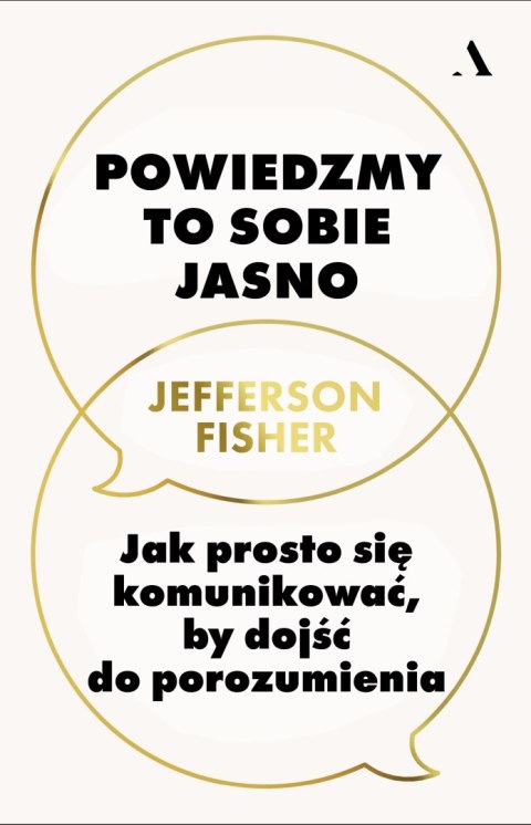 Powiedzmy to sobie jasno. Jak prosto się komunikować, by dojść do porozumienia