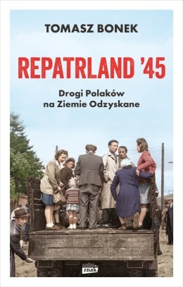 Repatrland '45. Drogi Polaków na Ziemie Odzyskane