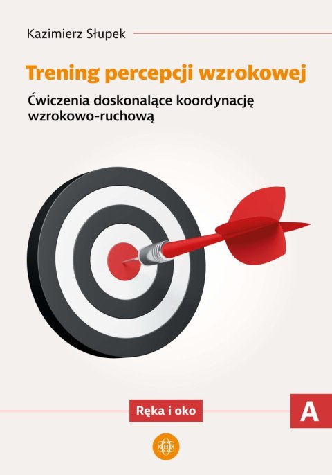 Trening percepcji wzrokowej Ćwiczenia doskonalące koordynację wzrokowo ruchową Ręka i oko część A