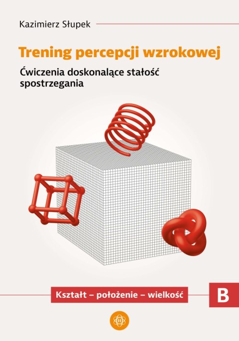 Trening percepcji wzrokowej Ćwiczenia doskonalące stałość spostrzegania Kształt położenie wielkość część B