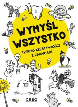 Wymyśl wszystko. Trening kreatywności z zadaniami