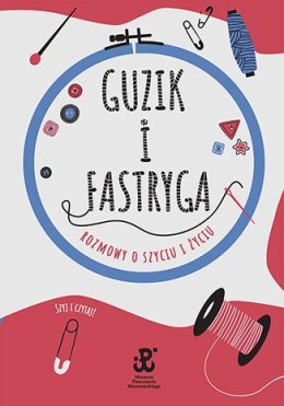 Guzik i fastryga. Rozmowy o szyciu i życiu