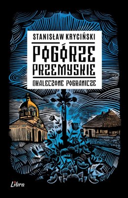 Pogórze Przemyskie. Okaleczone Pogranicze