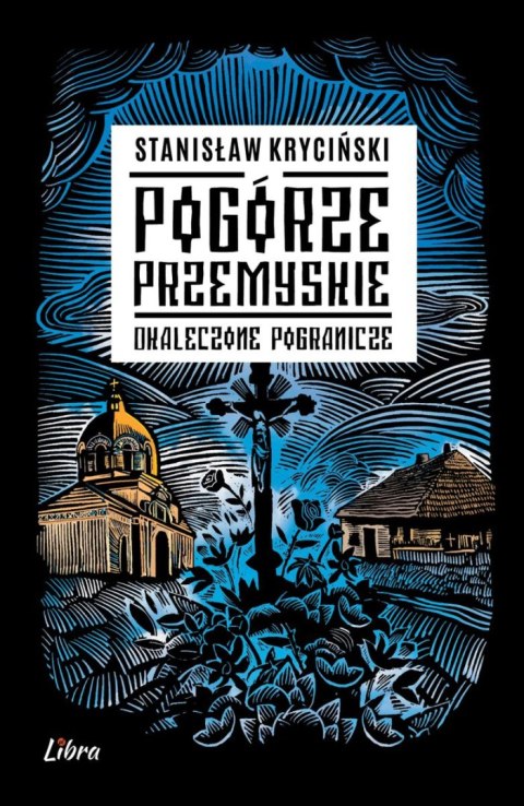 Pogórze Przemyskie. Okaleczone Pogranicze