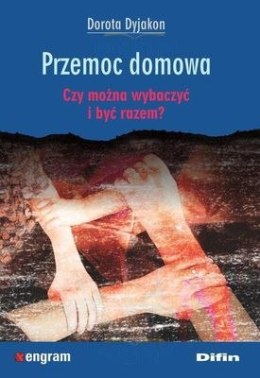 Przemoc domowa czy można wybaczyć i być razem
