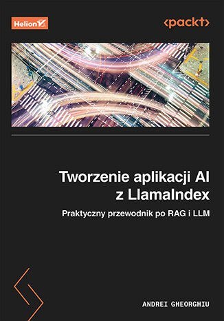 Tworzenie aplikacji AI z LlamaIndex. Praktyczny przewodnik po RAG i LLM