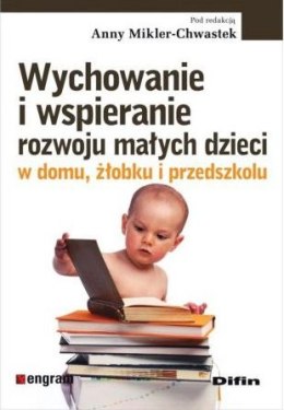 Wychowanie i wspieranie rozwoju małych dzieci w domu żłobku i przedszkolu