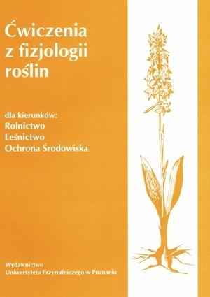 Ćwiczenia z fizjologii roślin dla kierunków: rolnictwo, leśnictwo, ochrona środowiska