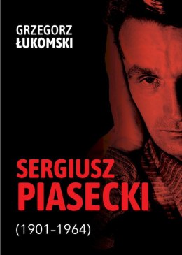 Sergiusz Piasecki (1901-1964). Przestrzenie wolności antykomunisty ideowego. Studium historyczne