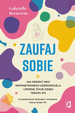 Zaufaj sobie. Jak odkryć moc wewnętrznego uzdrowiciela i zmienić życie dzięki terapii IFS