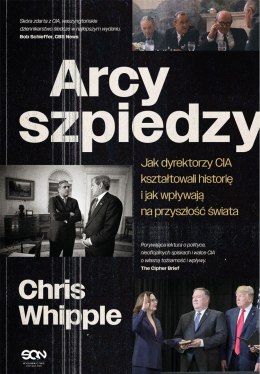Arcyszpiedzy. Jak dyrektorzy CIA kształtowali historię i jak wpływają na przyszłość świata