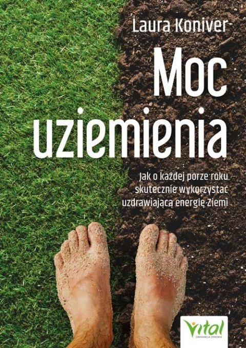 Moc uziemienia. Jak o każdej porze roku skutecznie wykorzystać uzdrawiającą energię Ziemi