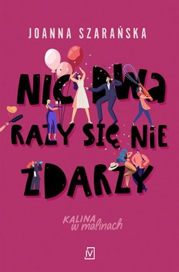 Nic dwa razy się nie zdarzy. Kalina w malinach. Tom 3