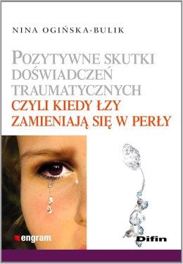 Pozytywne skutki doświadczeń traumatycznych czyli kiedy łzy zmieniają się w perły