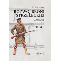 Rozwój broni strzeleckiej. Tom 2. Rozwój broni automatycznej