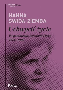Uchwycić życie. Wspomnienia dzienniki i listy 1930- 1989