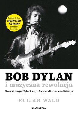 Bob Dylan i muzyczna rewolucja. Newport, Seeger, Dylan i noc, która podzieliła lata sześćdziesiąte