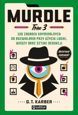 Murdle. Tom 3. 100 zagadek kryminalnych do rozwikłania przy użyciu logiki, wiedzy oraz sztuki dedukcji