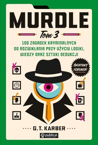 Murdle. Tom 3. 100 zagadek kryminalnych do rozwikłania przy użyciu logiki, wiedzy oraz sztuki dedukcji