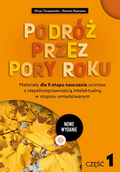 Podróż przez pory roku część 1 nowe wydanie Materiały dla II etapu nauczania uczniów z niepełnosprawnością intelektualną w stopn