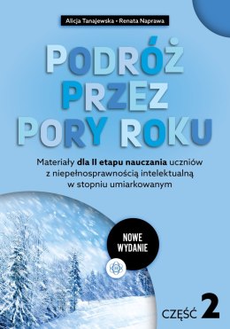 Podróż przez pory roku część 2 nowe wydanie Materiały dla II etapu nauczania uczniów z niepełnosprawnością intelektualną w stopn