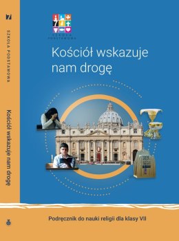 Religia Kościół wskazuje nam drogę Podręcznik dla klasy VII szkoły podstawowej